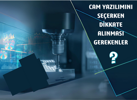 CAM Yazılımı Seçerken Bilmeniz Gerekenler