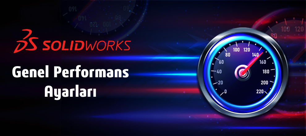 SOLIDWORKS Genel Performans Ayarları