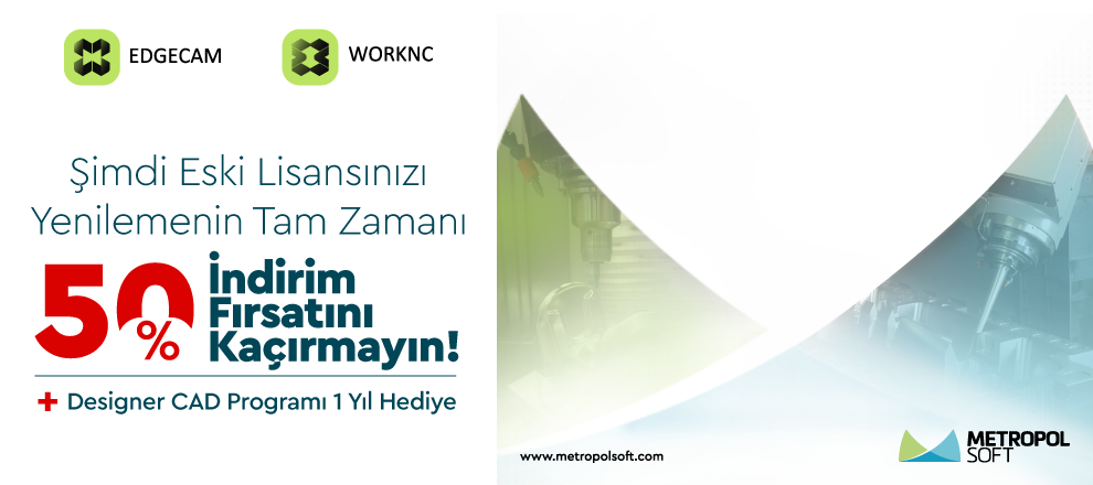 EDGECAM ve WORKNC Eski Lisans Yenilemelerinde %50 İndirim Fırsatı